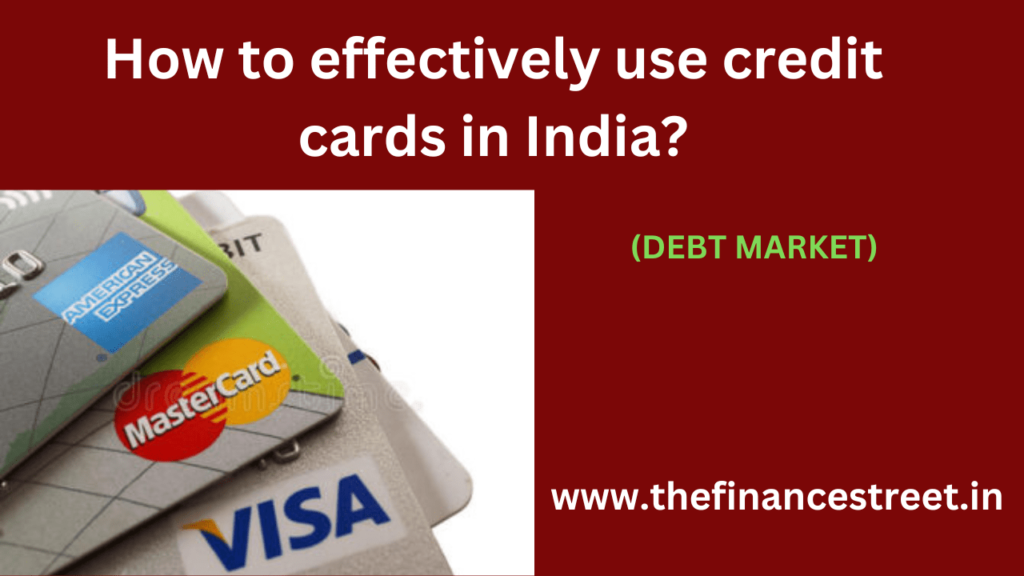 How to effectively use credit cards in India?