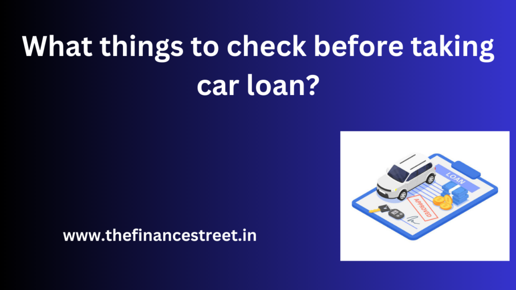 Before taking a car loan, important to carefully review, consider several factors to ensure that you making right decision.