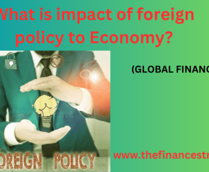 Impact of foreign policy on economy multifaceted, influencing trade, investment, financial market, overall economic stability