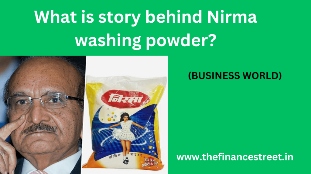 The story behind Nirma washing powder is entrepreneurial spirit of Karsanbhai Patel, innovation, success against all odds.