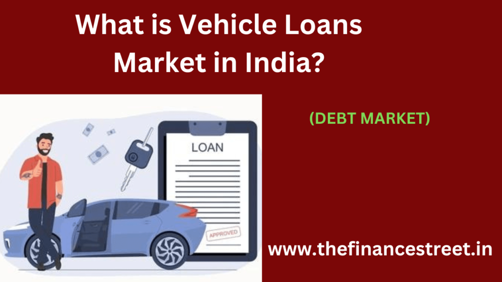 The vehicle loans market in India financing for the purchase of cars, motorcycles, commercial vehicles, economic growth.
