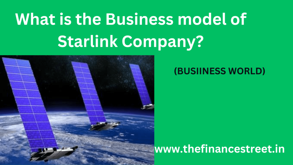 The Business model of Starlink Company:High-speed, global internet via satellites,revenue from subscriptions, hardware sales.