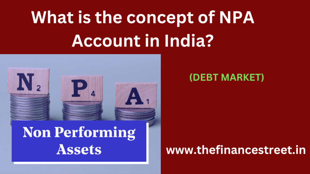 The concept NPA account in India represent loans where borrowers have defaulted on repayment, affecting bank financial health