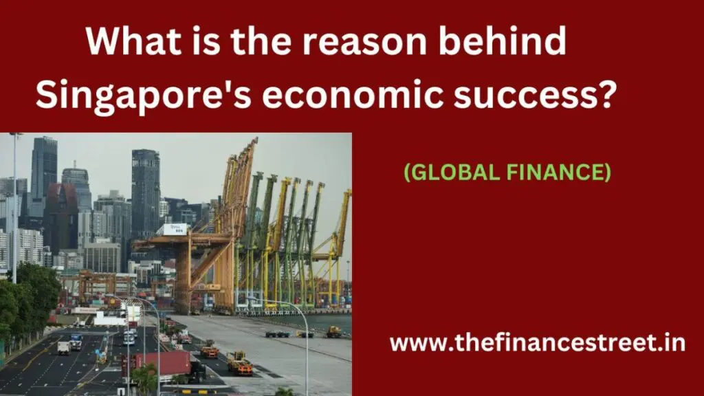 The reason behind Singapore's economic success from strategic location, strong governance, a business-friendly environment.